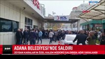 Adana Büyükşehir Belediye binasında silahlı saldırı: Zeydan Karalar'ın özel kalem müdürü makamında vuruldu