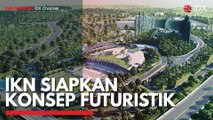 IKN Siapkan Konsep Futuristik