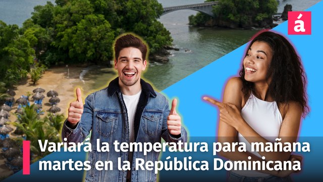 Clima: informe del tiempo para mañana martes en la República Dominicana, variará la temperatura