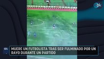 Muere un futbolista tras ser fulminado por un rayo durante un partido