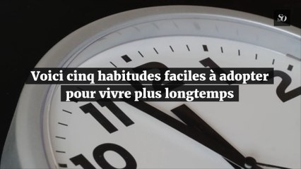 Voici 5 habitudes à adopter pour vivre plus longtemps