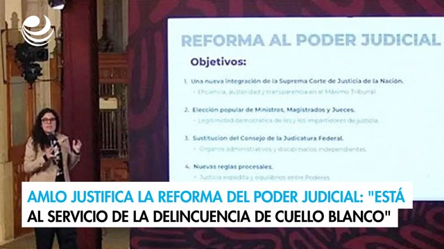 AMLO justifica la reforma del Poder Judicial: Está al servicio de la delincuencia de cuello blanco