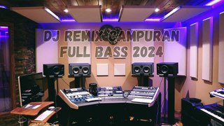 Dj Remix campuran full bass 2024