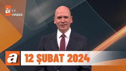 atv Ana Haber | 12 Şubat 2024