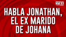 Habla Jonathan, el ex marido de Johana, la chica desaparecida