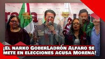 ¡VEAN! ¡El narko GoberLadrón Alfaro mete las manos en las elecciones de Jalisco acusa Morena!