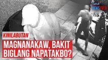 KINILABUTAN Magnanakaw, bakit biglang napatakbo? | GMA Integrated Newsfeed