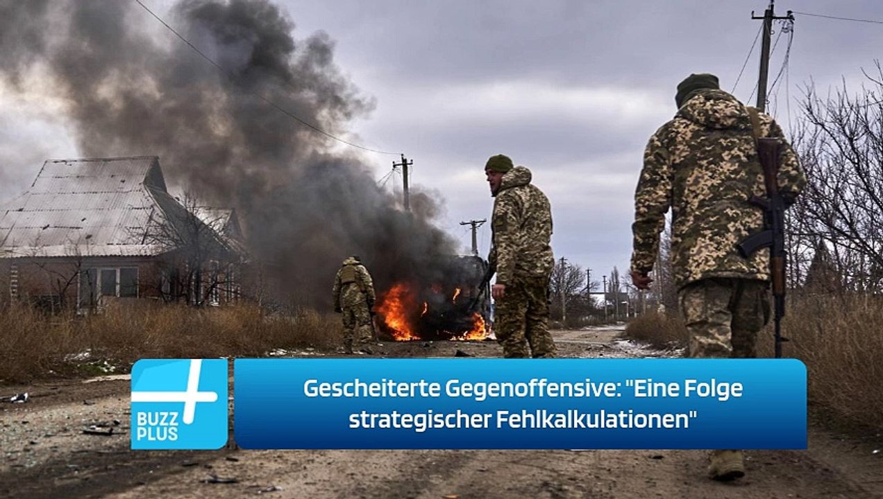 Gescheiterte Gegenoffensive: 'Eine Folge strategischer Fehlkalkulationen'