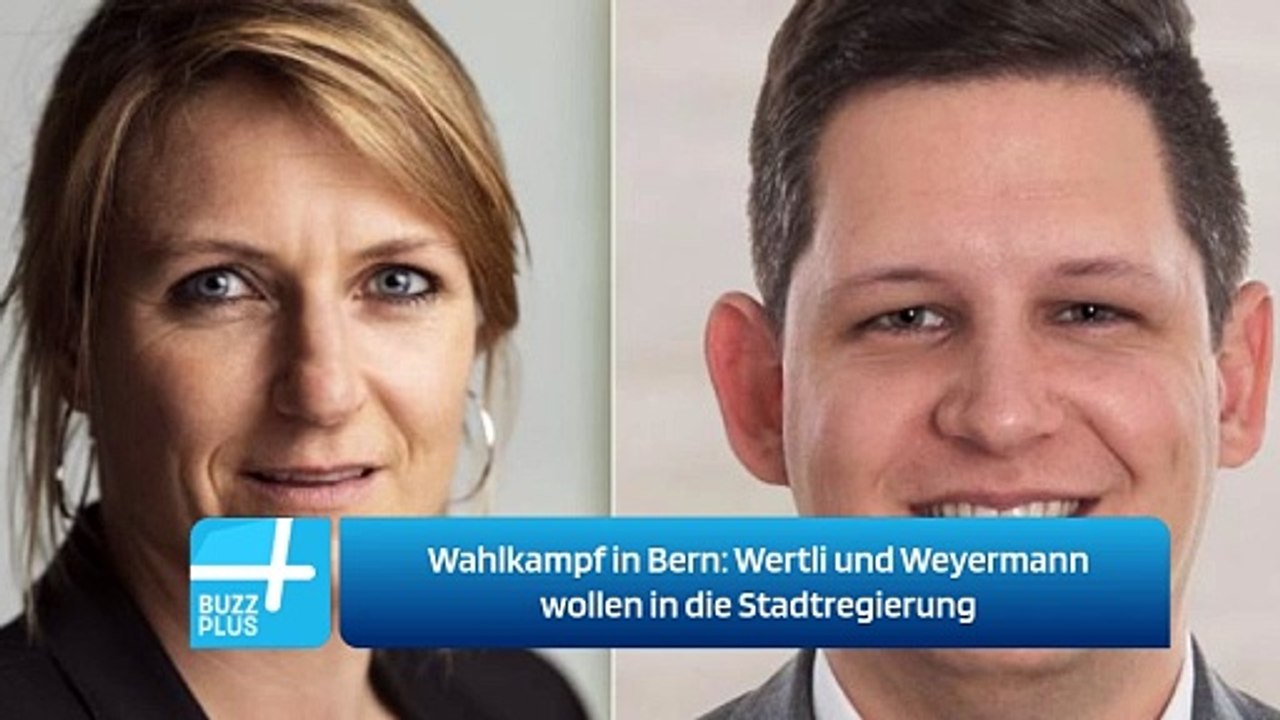Wahlkampf in Bern: Wertli und Weyermann wollen in die Stadtregierung