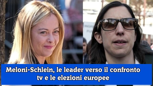 Meloni-Schlein, le leader verso il confronto tv e le elezioni europee