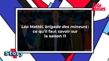 Léo Matteï, brigade des mineurs : ce qu'il faut savoir sur la saison 11