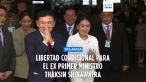 El ex primer ministro de Tailandia Thaksin Shinawatra obtiene la libertad condicional