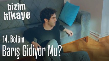 Barış gidiyor mu? - Bizim Hikaye 14. Bölüm