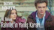 Rahmet'in yanlış kararı... - Bizim Hikaye 14. Bölüm