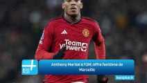 Anthony Martial à l'OM, offre fantôme de Marseille