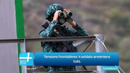 Tensions frontalières: 4 soldats arméniens tués.
