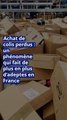 Achat de colis perdus : un phénomène qui fait de plus en plus d’adeptes en France