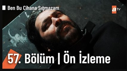 Ben Bu Cihana Sığmazam 57. Bölüm | Ön İzleme