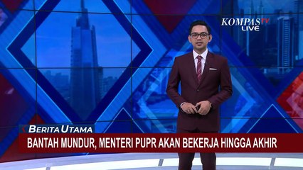 Bantah Mundur, Menteri PUPR Akan Bekerja hingga Akhir
