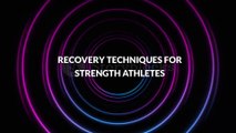 Recovery Techniques for Strength Athletes