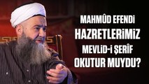 Mahmûd Efendi Hazretlerimiz Mevlid-i Şerîf Okur, Dinler veya Okutur muydu?