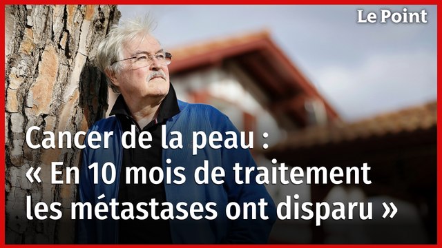 Mélanome malin « En 10 mois de traitement les métastases du cancer ont disparu »