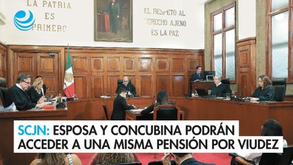 SCJN define que esposa y concubina podrán acceder a una misma pensión por viudez