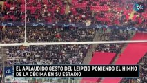 El aplaudido gesto del Leipzig poniendo el himno de la Décima en su estadio
