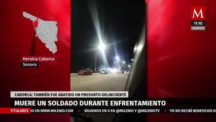 Muere un soldado durante enfrentamiento en Caborca; también fue abatido un delincuente