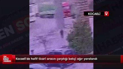 Kocaeli’de hafif ticari aracın çarptığı bekçi ağır yaralandı