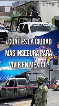 Estas son las ciudades más inseguras para vivir en México, según la Encuesta Nacional de Seguridad Pública Urbana #TuNotiReel