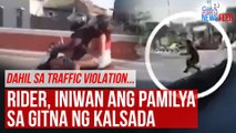 Dahil sa traffic violation... Rider, iniwan ang pamilya sa gitna ng kalsada | GMA Integrated Newsfeed