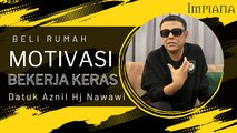 Beli Rumah Motivasi Untuk Bekerja Keras, Datuk Aznil Hj Nawawi