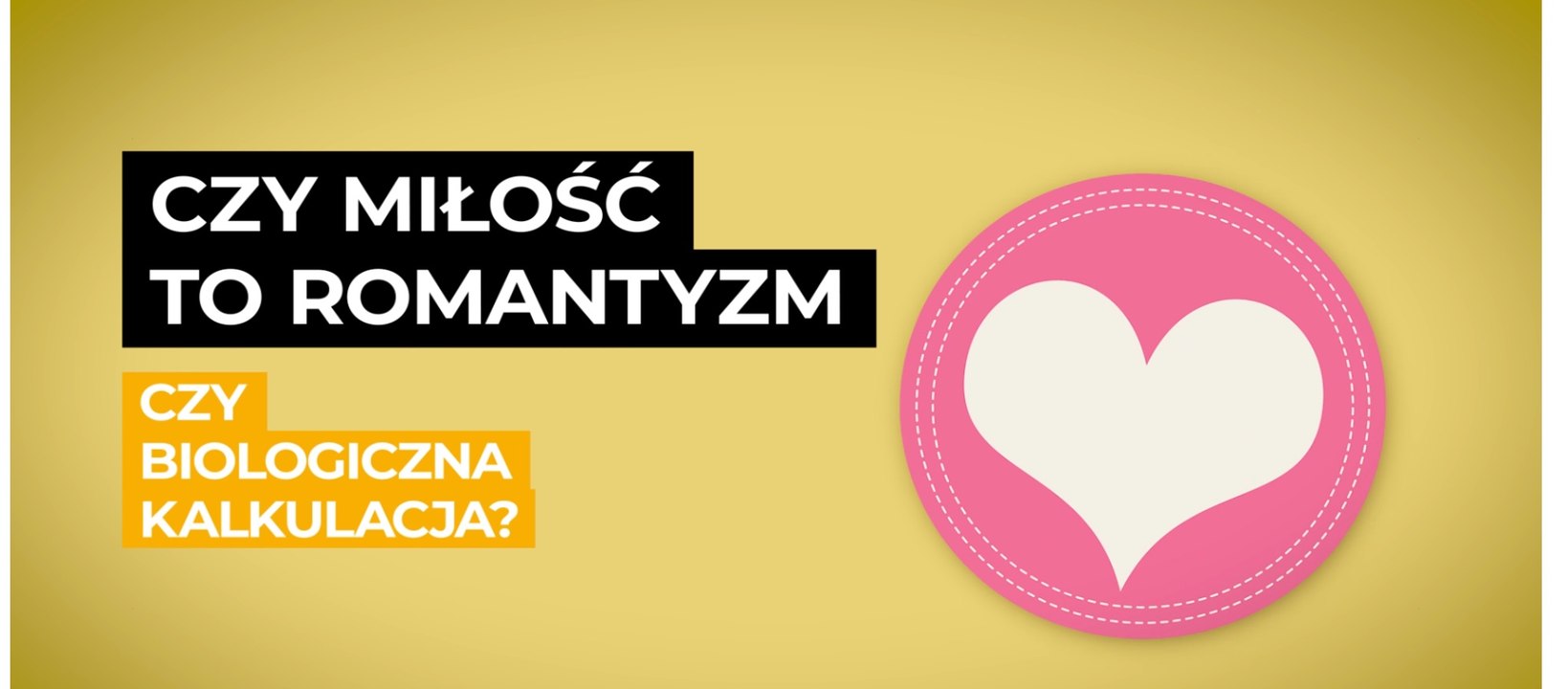Czy miłość to romantyzm czy biologiczna kalkulacja?
