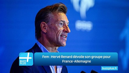 Fem ‍: Hervé Renard dévoile son groupe pour France-Allemagne