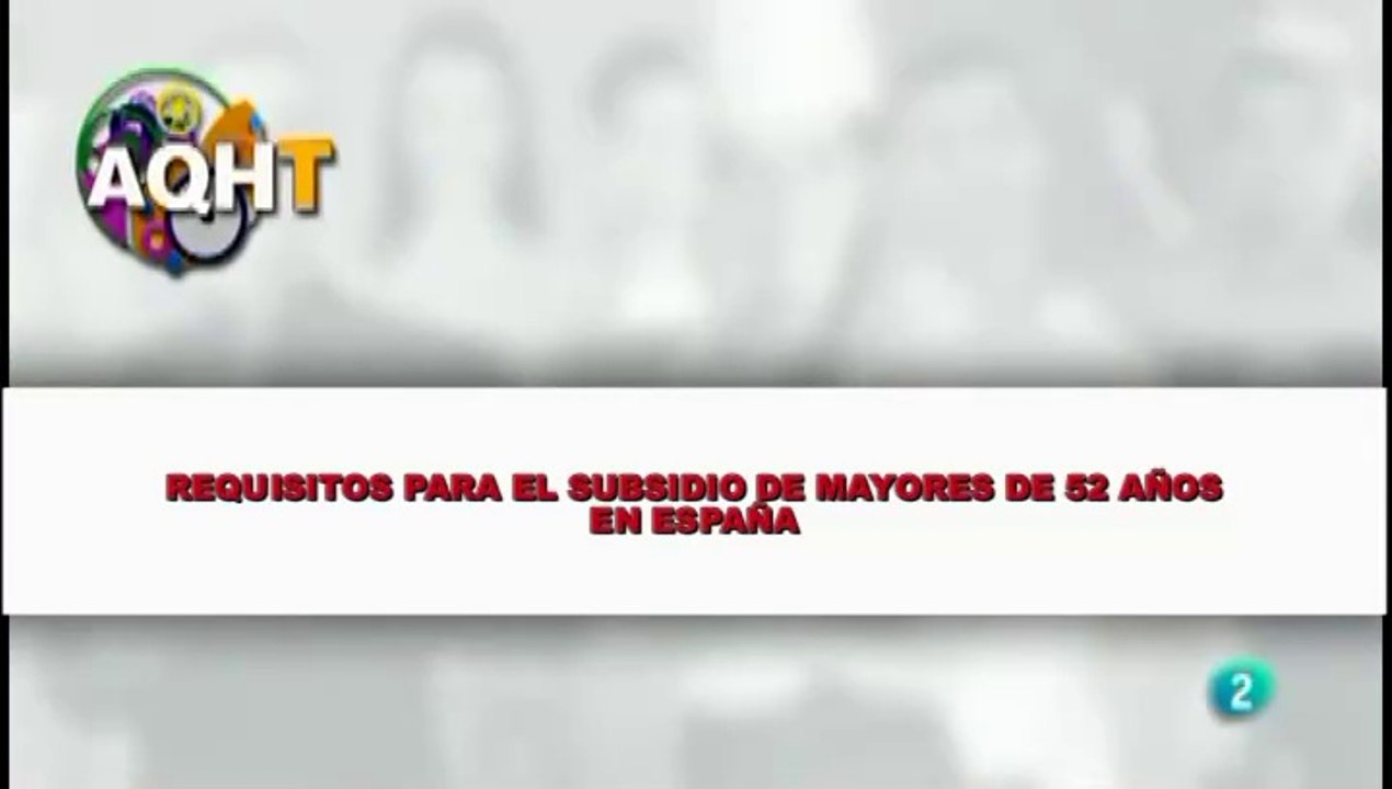 REQUISITOS PARA SUBSIDIO PARA MAYORES DE 52 AÑOS EN ESPAÑA
