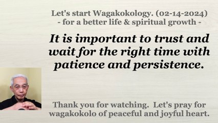 It is important to trust and wait for the right time with patience and persistence. 02-14-2024
