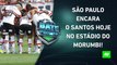 HOJE TEM CLÁSSICO! São Paulo e Santos SE ENFRENTAM no Estádio do Morumbi! | BATE PRONTO