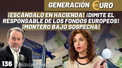 Generación Euro #136 : ¡Escándalo en Hacienda! ¡Dimite el responsable de los fondos europeos! ¡Montero bajo sospecha!