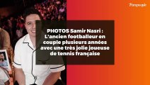 PHOTOS Samir Nasri : L'ancien footballeur en couple plusieurs années avec une très jolie joueuse de tennis française