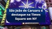 São João de Caruaru é destaque na Times Square em Nova York