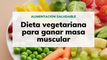 Dieta vegetariana para ganar masa muscular