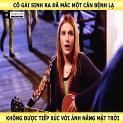 Review Phim - Cô Gái Sinh Ra Đã Mắc Một Căn Bệnh Lạ Không Được Tiếp Xúc Với Ánh Nắng Mặt Trời