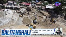 Bilang ng mga nasawi sa landslide sa Brgy. Masara, 85 na | BT