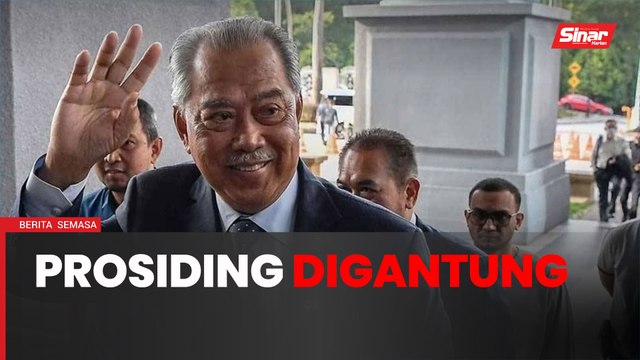 Semua prosiding kes Muhyiddin digantung