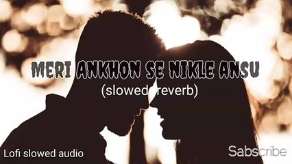 Meri Ankhon Se Nikle Ansu - Slow & Reverb Lofi Song
