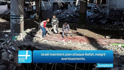 Israël maintient plan attaque Rafah, malgré avertissements.