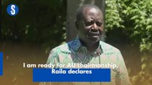 I am ready for AU chairmanship, Raila declares