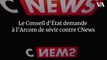 Le Conseil d'État demande à l’Arcom de sévir contre CNews