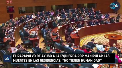 El rapapolvo de Ayuso a la izquierda por manipular las muertes en las residencias No tienen humanidad